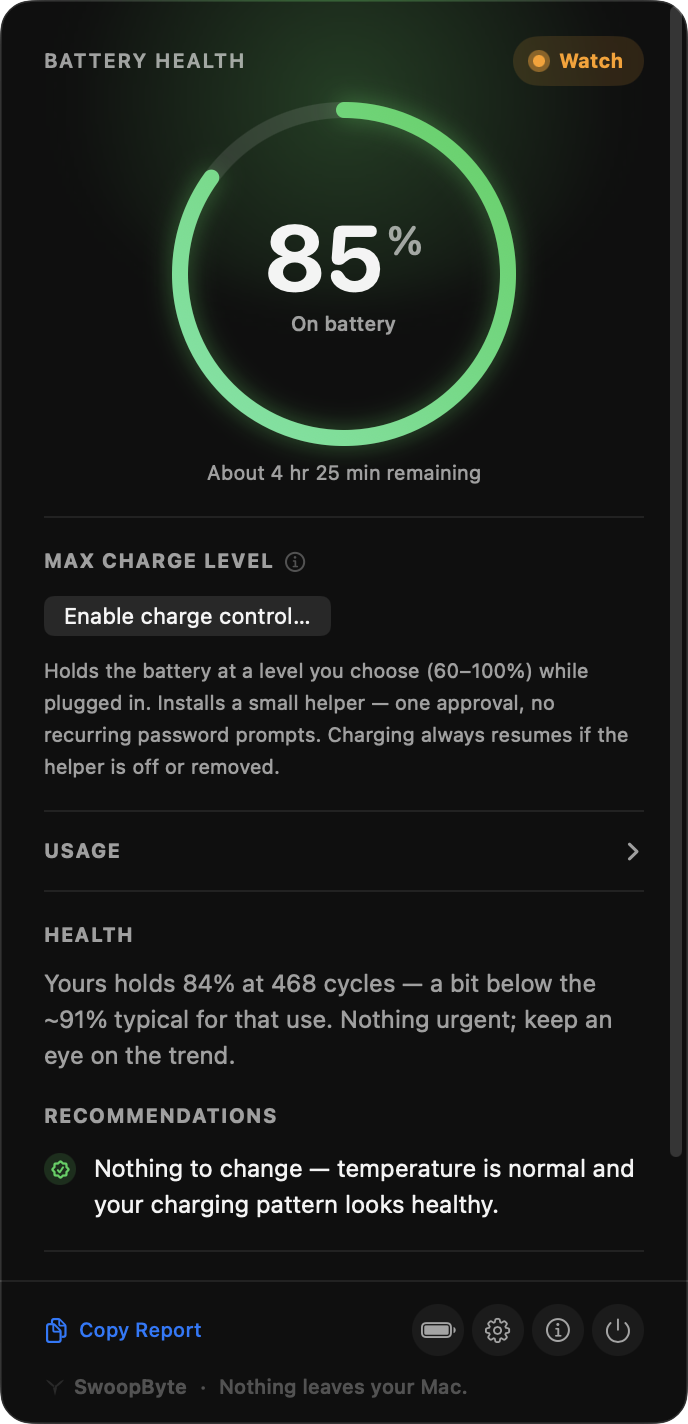 Real screenshot of the SwoopByte Battery panel: a Watch verdict with 85% charge, opt-in max charge level control, and the health read — yours holds 84% at 468 cycles, nothing urgent